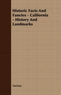 Historic Facts And Fancies - California - History And Landmarks di Various edito da Sims Press