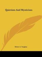 Quietism And Mysticism di Robert A. Vaughan edito da Kessinger Publishing, Llc