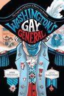 Washington's Gay General: The Legends and Loves of Baron Von Steuben di Josh Trujillo edito da ABRAMS