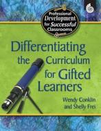 Differentiating the Curriculum for Gifted Learners di Wendy Conklin, Shelly Frei edito da Shell Education Pub
