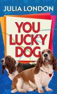 You Lucky Dog di Julia London edito da THORNDIKE PR