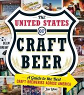 The United States Of Craft Beer di Jess Lebow edito da Adams Media Corporation