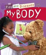 Play and Discover: My Body di Caryn Jenner edito da Hachette Children's Group