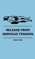 Release From Nervous Tension di David Fink edito da Waldo Specthrie Press