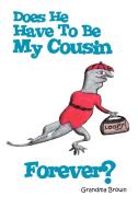 Does He Have To Be My Cousin Forever? di Grandma Brown edito da Xlibris Corporation