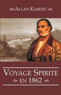 Voyage Spirite En 1862 di Allan Kardec edito da Createspace