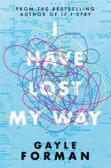 I Have Lost My Way di Gayle Forman edito da Simon + Schuster UK
