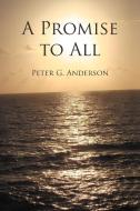 A Promise to All di Peter G. Anderson edito da iUniverse