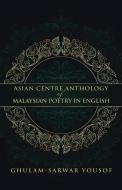 Asian Centre Anthology of Malaysian Poetry in English di Ghulam-Sarwar Yousof edito da AuthorHouse