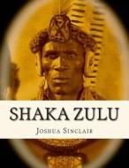 Shaka Zulu di Joshua Sinclair edito da Createspace