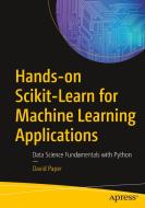 Hands-On Scikit-Learn for Machine Learning Applications: Data Science Fundamentals with Python di David Paper edito da APRESS
