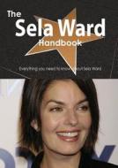 The Sela Ward Handbook - Everything You Need To Know About Sela Ward di Emily Smith edito da Tebbo