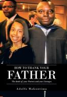 How to Thank Your Father di Adolfo Makuntima edito da AuthorHouse