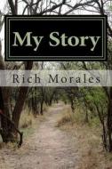 My Story di MR Rich Morales edito da Createspace