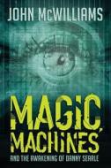 MAGIC, MACHINES AND THE AWAKENING OF DAN di JOHN MCWILLIAMS edito da LIGHTNING SOURCE UK LTD
