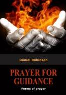 Prayer for Guidance: Forms of Prayer di Daniel Robinson edito da Createspace