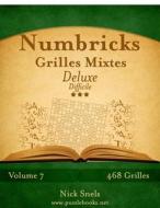 Numbricks Grilles Mixtes Deluxe - Difficile - Volume 7 - 468 Grilles di Nick Snels edito da Createspace