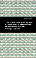 The Traditional History and Characteristic Sketches of the Ojibway Nation di George Copway edito da MINT ED