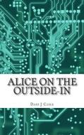 Alice on the Outside-In di Dani J. Caile edito da Createspace