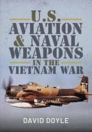 U.S. Aviation And Naval Warfare In The Vietnam War di Doyle edito da Pen & Sword Books Ltd