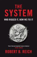 The System: Who Rigged It, How We Fix It di Robert B. Reich edito da Pan Macmillan