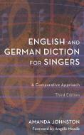 English and German Diction for Singers di Amanda Johnston edito da Rowman & Littlefield Publishing Group Inc