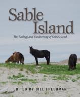 Sable Island: Explorations in Ecology and Biodiversity di Bill Freedman edito da FITZHENRY & WHITESIDE