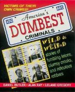American's Dumbest Criminals: Based on True Stories from Law Enforcement Officials Across the Country di Daniel R. Butler edito da Rutledge Hill Press