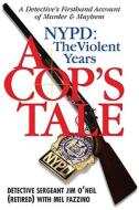 Cop's Tale, A - Nypd: The Violent Years di Jim O'Neil, Carmelo Fazzino edito da Barricade Books Inc
