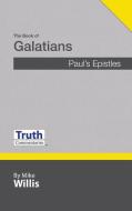 Truth Commentaries: The Book of Galatians di Mike Willis edito da GUARDIAN OF TRUTH FOUND