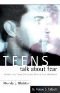 Teens Talk about Fear di Rhonda S. Gladden, Renee S. Talbott edito da XULON PR