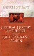 Critical History and Defence of the Old Testament Canon di Moses Stuart edito da Wipf & Stock Publishers