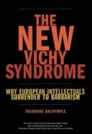 The New Vichy Syndrome di Theodore Dalrymple edito da Encounter Books,usa