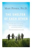 The Shelter of Each Other di Mary Pipher edito da RIVERHEAD