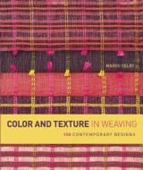 Color and Texture in Weaving: 150 Contemporary Designs di Margo Selby edito da INTERWEAVE PR