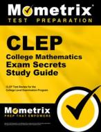 CLEP College Mathematics Exam Secrets Study Guide: CLEP Test Review for the College Level Examination Program edito da MOMETRIX MEDIA LLC