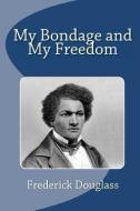 My Bondage and My Freedom di Frederick Douglass edito da READACLASSIC COM