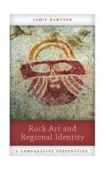 Rock Art And Regional Identity di Jamie Hampson edito da Left Coast Press Inc