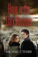 Hope In The Dark Horizons di Michael E Tessier edito da Booklocker.com
