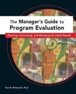 Managers Guide to Program Evaluation: Planning, Contracting, & Managing for Useful Results di Paul W. Mattessich edito da FIELDSTONE ALLIANCE