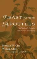 Least of the Apostles di Brendan W. Case, William Glass edito da Pickwick Publications