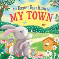 The Easter Egg Hunt in My Town di Laura Baker edito da HOMETOWN WORLD