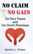 No Claim, No Gain: On Your Taxes And On di MARILOU L. FILOTEO edito da Lightning Source Uk Ltd