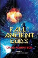 Fall of the Ancient Gods: Rise of the Ancient Gods, Book 6 di Craig Robertson edito da RANGJUNG YESHE PUBN