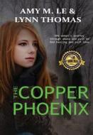 The Copper Phoenix di Amy M. Le, Lynn Thomas edito da Quill Hawk Publishing