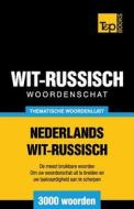 Thematische Woordenschat Nederlands-Wit-Russisch - 3000 Woorden di Andrey Taranov edito da T&p Books