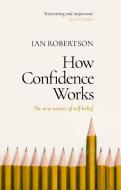 How Confidence Works di Ian Robertson edito da Transworld Publ. Ltd UK