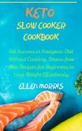KETO SLOW COOKER COOKBOOK di Ellen Morris edito da ELLEN MORRIS