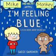I'm Feeling Blue di Sadie Gardner edito da Sadie Gardner