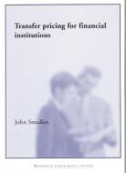 Transfer Pricing for Financial Institutions di John Smullen edito da WOODHEAD PUB